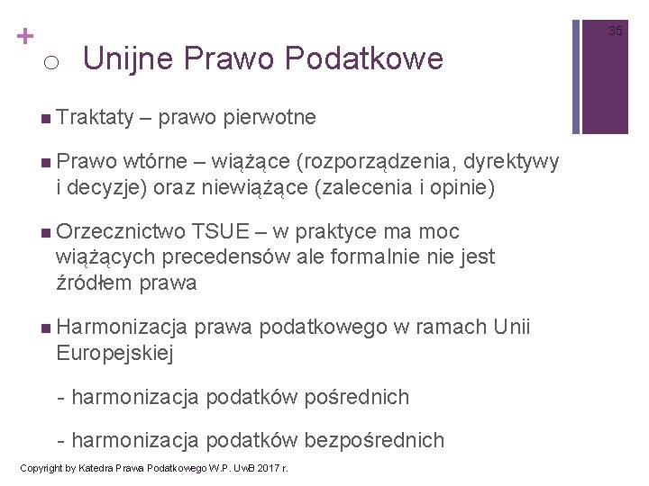 + 35 o Unijne Prawo Podatkowe n Traktaty – prawo pierwotne n Prawo wtórne