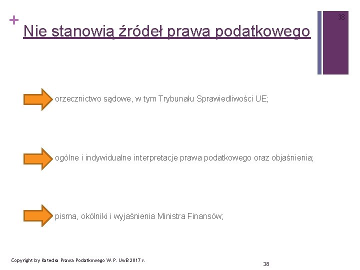 + 38 Nie stanowią źródeł prawa podatkowego orzecznictwo sądowe, w tym Trybunału Sprawiedliwości UE;