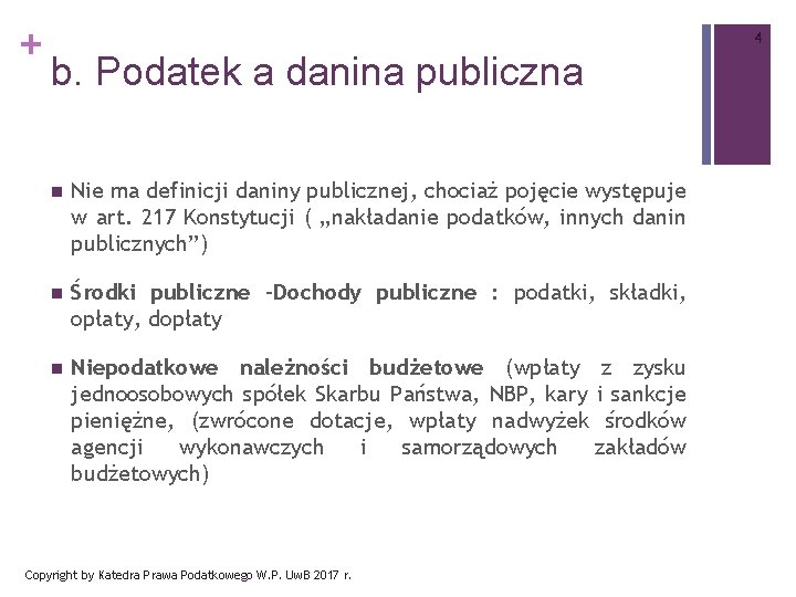 + 4 b. Podatek a danina publiczna n Nie ma definicji daniny publicznej, chociaż