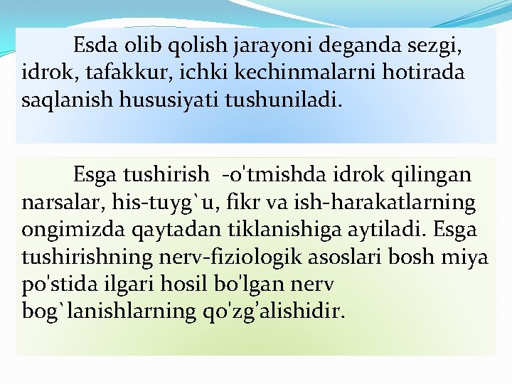 Esda olib qolish jarayoni deganda sezgi, idrok, tafakkur, ichki kechinmalarni hotirada saqlanish hususiyati tushuniladi.