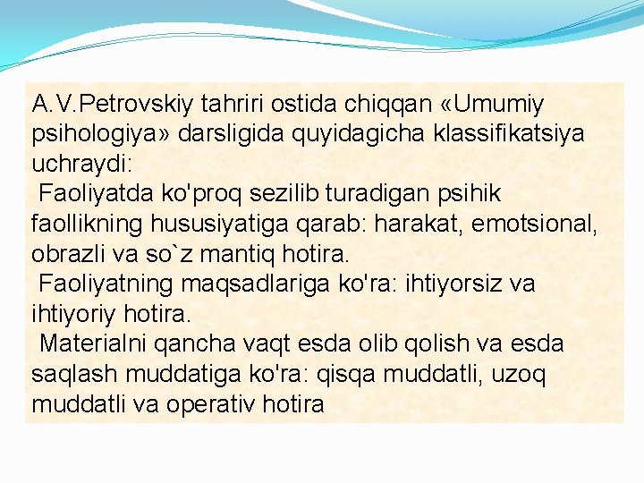 A. V. Petrovskiy tahriri ostida chiqqan «Umumiy psihologiya» darsligida quyidagicha klassifikatsiya uchraydi: Faoliyatda ko'proq
