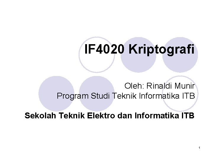 IF 4020 Kriptografi Oleh: Rinaldi Munir Program Studi Teknik Informatika ITB Sekolah Teknik Elektro