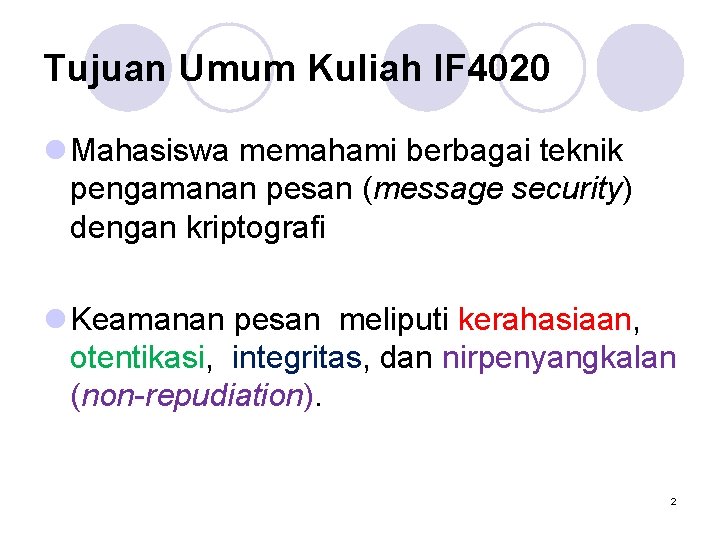 Tujuan Umum Kuliah IF 4020 l Mahasiswa memahami berbagai teknik pengamanan pesan (message security)
