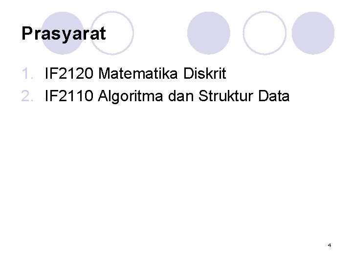 Prasyarat 1. IF 2120 Matematika Diskrit 2. IF 2110 Algoritma dan Struktur Data 4