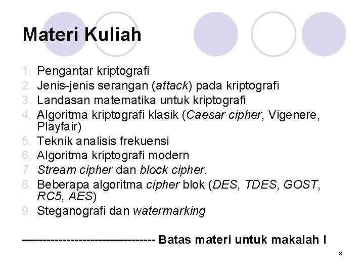 Materi Kuliah 1. 2. 3. 4. 5. 6. 7. 8. 9. Pengantar kriptografi Jenis-jenis