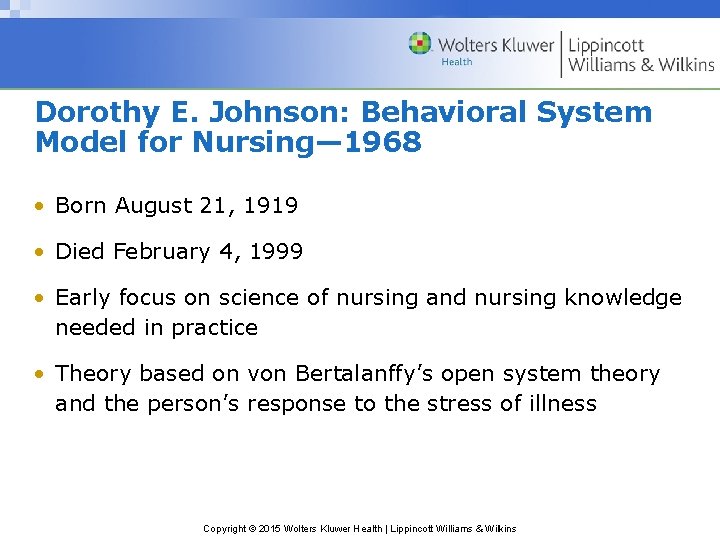 Dorothy E. Johnson: Behavioral System Model for Nursing— 1968 • Born August 21, 1919