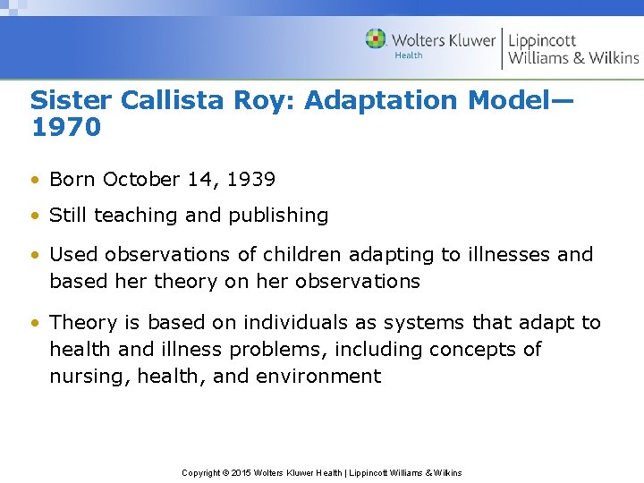 Sister Callista Roy: Adaptation Model— 1970 • Born October 14, 1939 • Still teaching