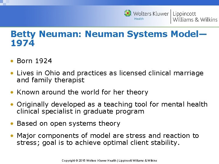 Betty Neuman: Neuman Systems Model— 1974 • Born 1924 • Lives in Ohio and