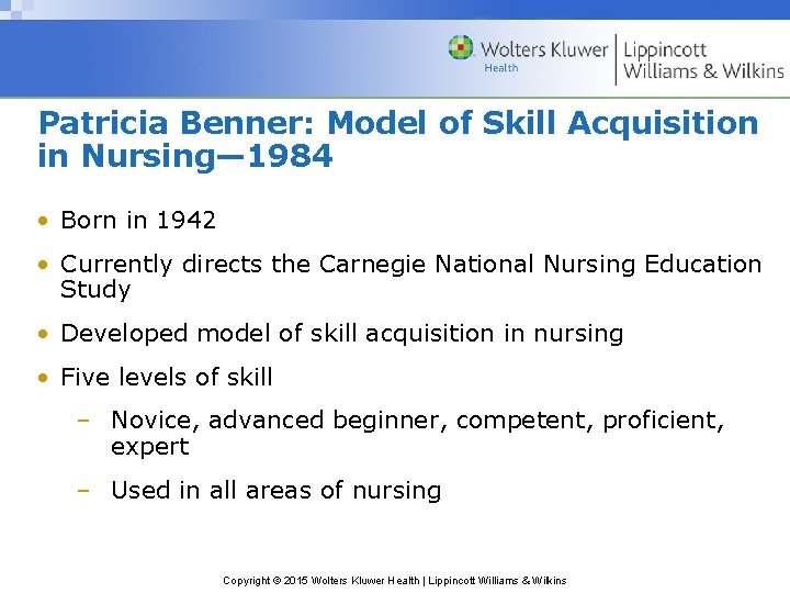 Patricia Benner: Model of Skill Acquisition in Nursing— 1984 • Born in 1942 •