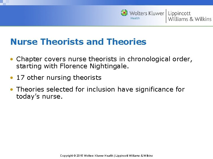 Nurse Theorists and Theories • Chapter covers nurse theorists in chronological order, starting with