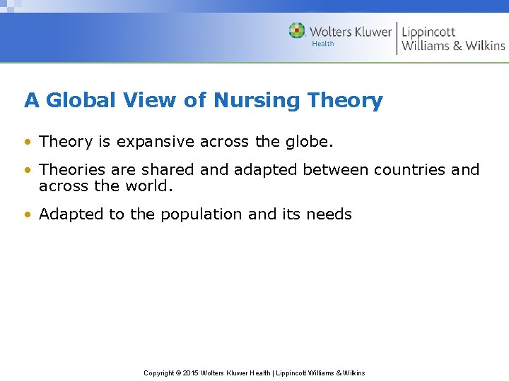 A Global View of Nursing Theory • Theory is expansive across the globe. •