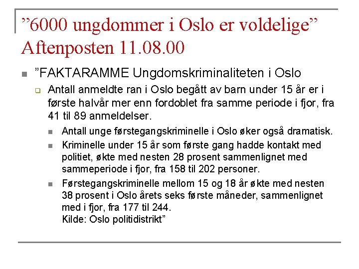 ” 6000 ungdommer i Oslo er voldelige” Aftenposten 11. 08. 00 n ”FAKTARAMME Ungdomskriminaliteten