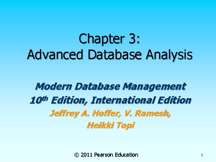 Chapter 3: Advanced Database Analysis Modern Database Management 10 th Edition, International Edition Jeffrey