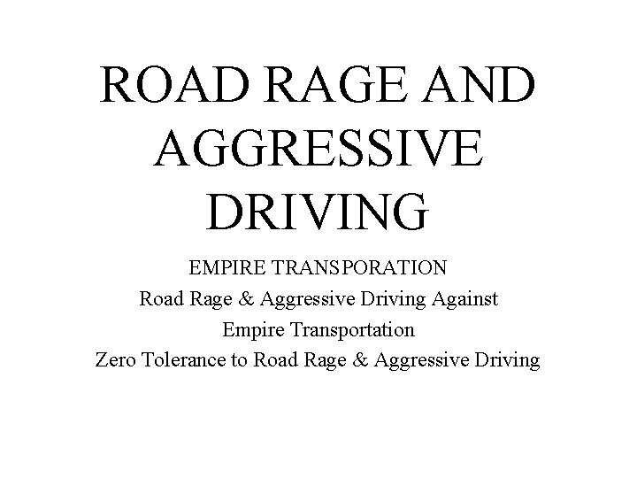 ROAD RAGE AND AGGRESSIVE DRIVING EMPIRE TRANSPORATION Road Rage & Aggressive Driving Against Empire