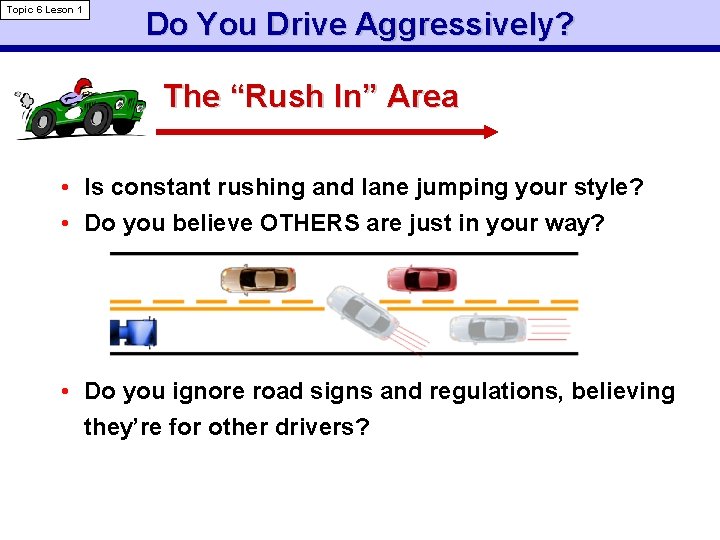 Topic 6 Leson 1 Do You Drive Aggressively? The “Rush In” Area • Is