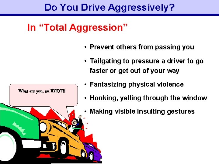 Do You Drive Aggressively? In “Total Aggression” • Prevent others from passing you •