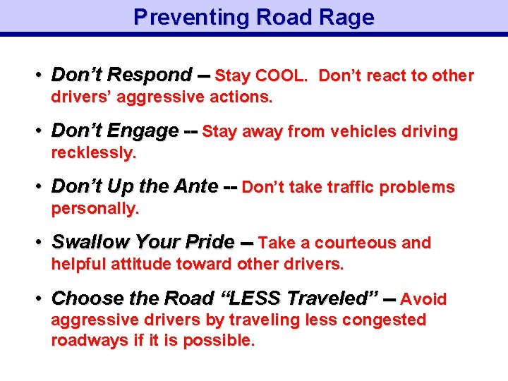 Preventing Road Rage • Don’t Respond -- Stay COOL. Don’t react to other drivers’