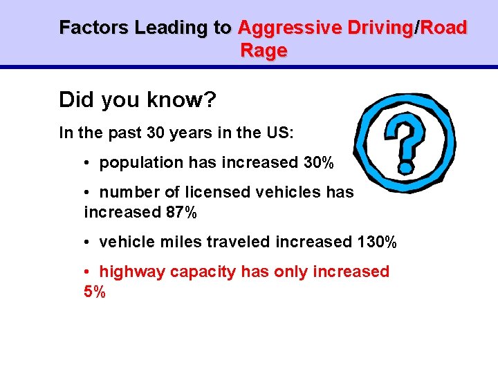Factors Leading to Aggressive Driving/Road Rage Did you know? In the past 30 years