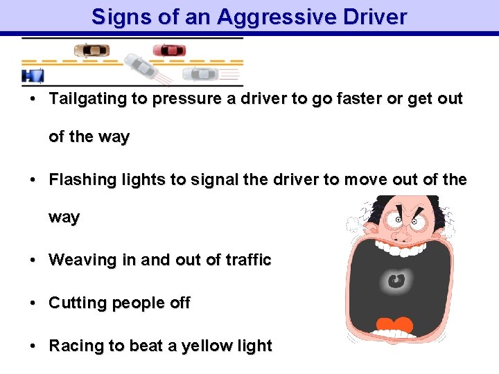 Signs of an Aggressive Driver • Tailgating to pressure a driver to go faster