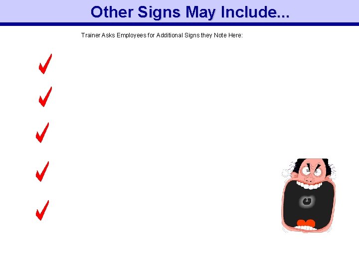 Other Signs May Include. . . Trainer Asks Employees for Additional Signs they Note