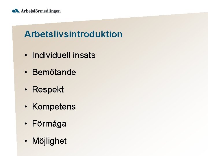 Arbetslivsintroduktion • Individuell insats • Bemötande • Respekt • Kompetens • Förmåga • Möjlighet