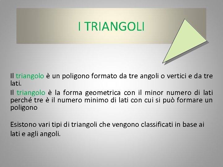 I TRIANGOLI Il triangolo è un poligono formato da tre angoli o vertici e