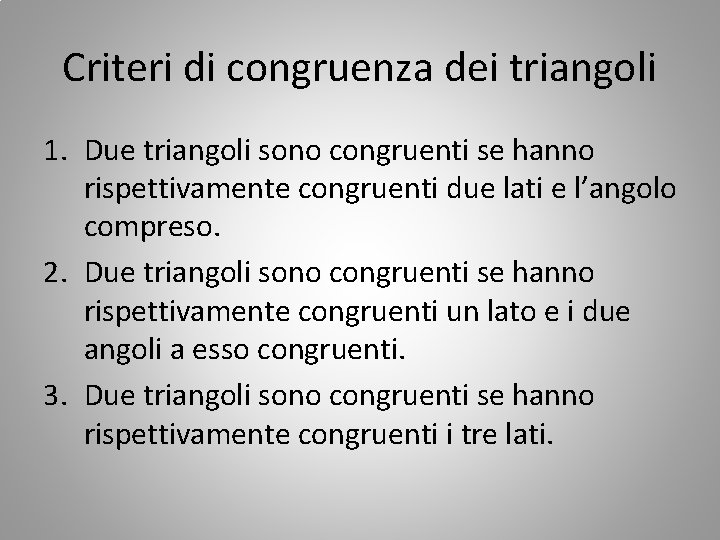 Criteri di congruenza dei triangoli 1. Due triangoli sono congruenti se hanno rispettivamente congruenti