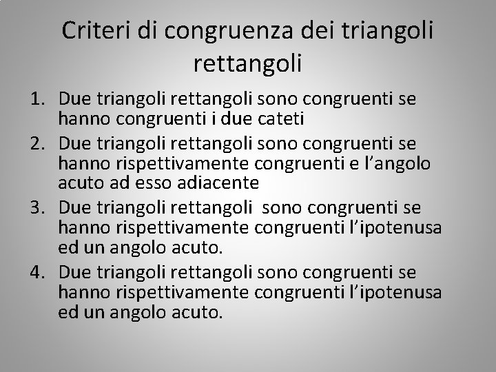 Criteri di congruenza dei triangoli rettangoli 1. Due triangoli rettangoli sono congruenti se hanno