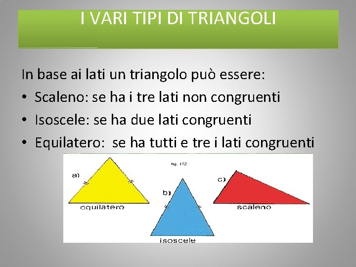 I VARI TIPI DI TRIANGOLI In base ai lati un triangolo può essere: •