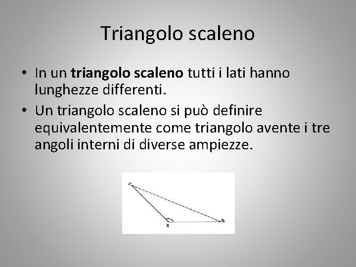 Triangolo scaleno • In un triangolo scaleno tutti i lati hanno lunghezze differenti. •