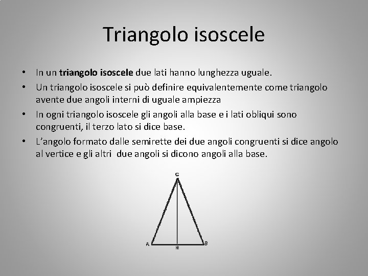 Triangolo isoscele • In un triangolo isoscele due lati hanno lunghezza uguale. • Un