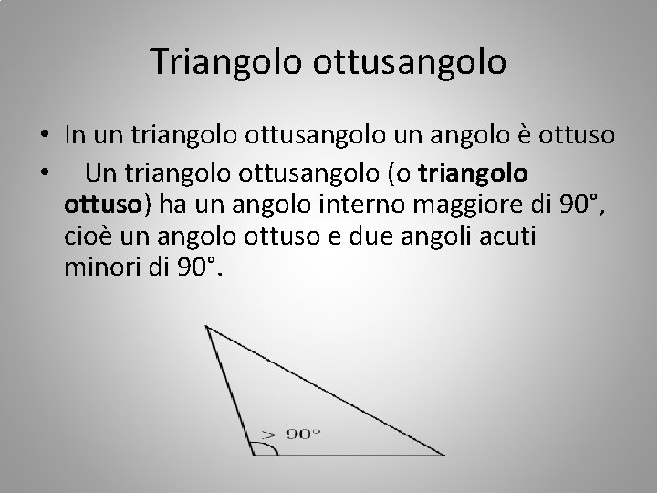 Triangolo ottusangolo • In un triangolo ottusangolo un angolo è ottuso • Un triangolo