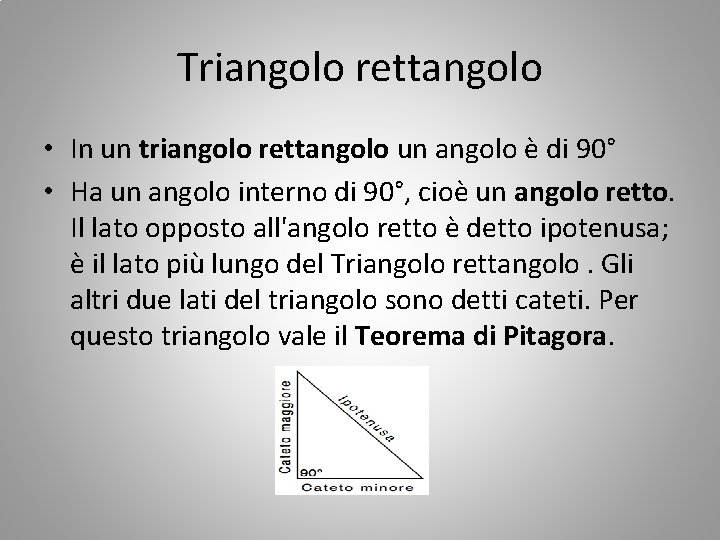 Triangolo rettangolo • In un triangolo rettangolo un angolo è di 90° • Ha