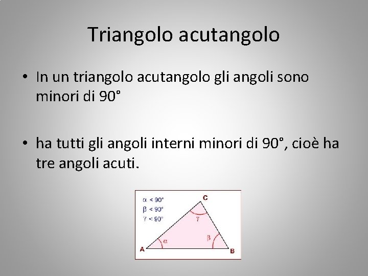 Triangolo acutangolo • In un triangolo acutangolo gli angoli sono minori di 90° •