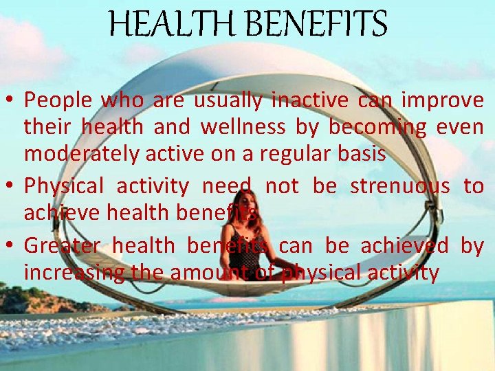 HEALTH BENEFITS • People who are usually inactive can improve their health and wellness