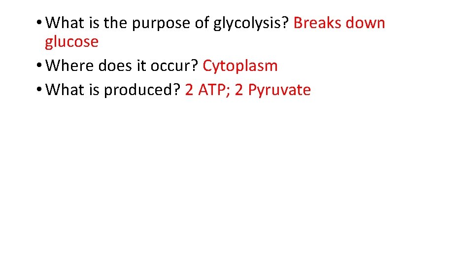 • What is the purpose of glycolysis? Breaks down glucose • Where does • What is the purpose of glycolysis? Breaks down glucose • Where does