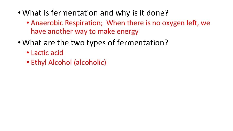 • What is fermentation and why is it done? • Anaerobic Respiration; When • What is fermentation and why is it done? • Anaerobic Respiration; When