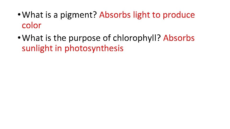 • What is a pigment? Absorbs light to produce color • What is • What is a pigment? Absorbs light to produce color • What is