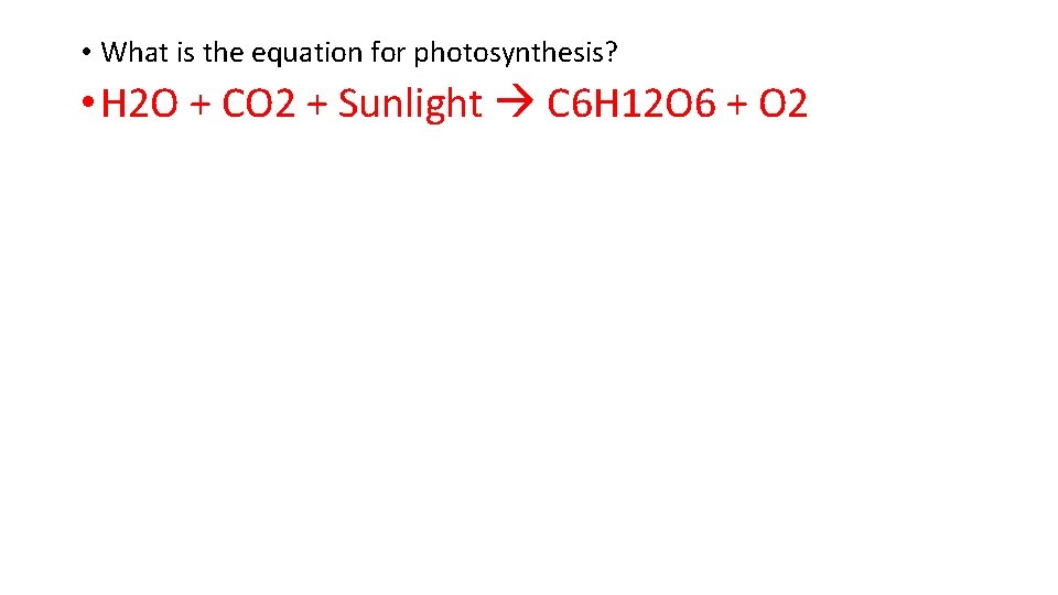 • What is the equation for photosynthesis? • H 2 O + CO • What is the equation for photosynthesis? • H 2 O + CO