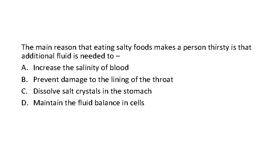 The main reason that eating salty foods makes a person thirsty is that additional The main reason that eating salty foods makes a person thirsty is that additional