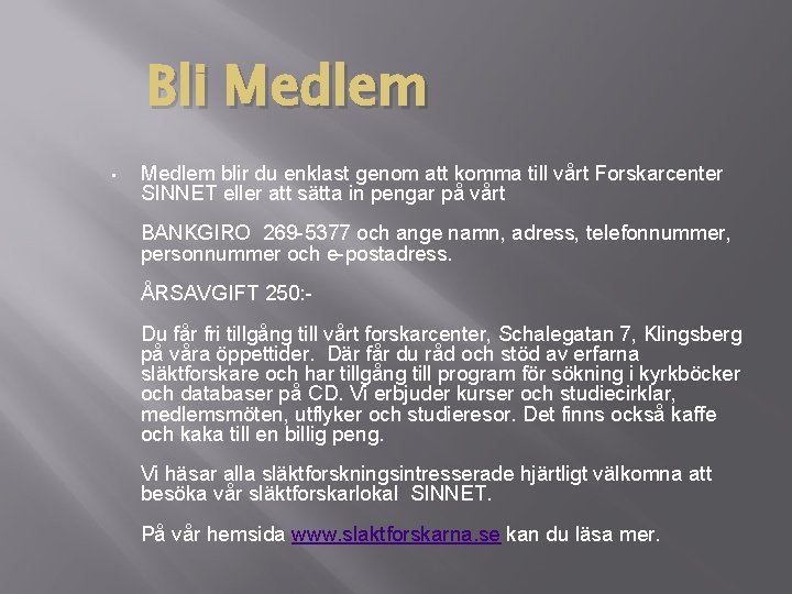 Bli Medlem • Medlem blir du enklast genom att komma till vårt Forskarcenter SINNET