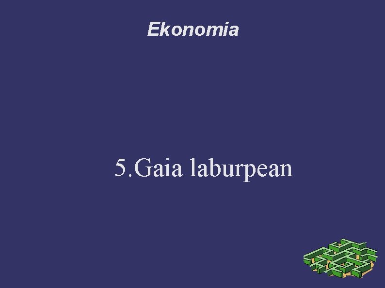 Ekonomia 5. Gaia laburpean 