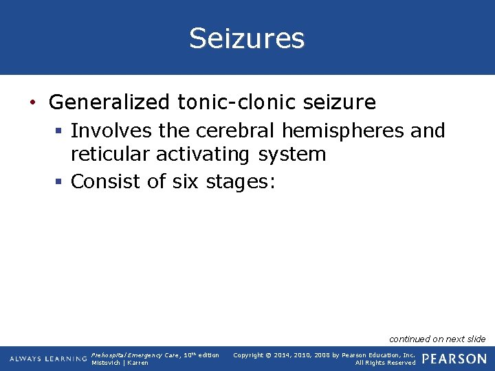 Seizures • Generalized tonic-clonic seizure § Involves the cerebral hemispheres and reticular activating system