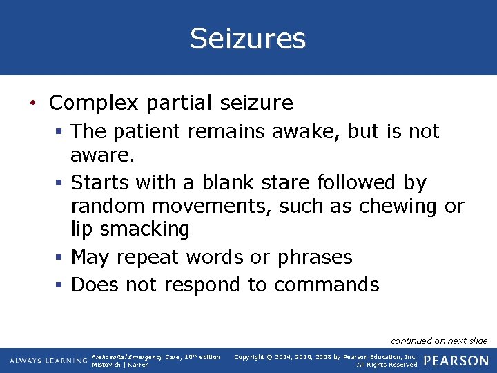 Seizures • Complex partial seizure § The patient remains awake, but is not aware.