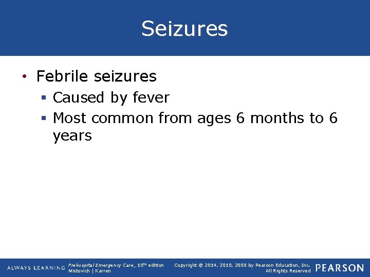 Seizures • Febrile seizures § Caused by fever § Most common from ages 6