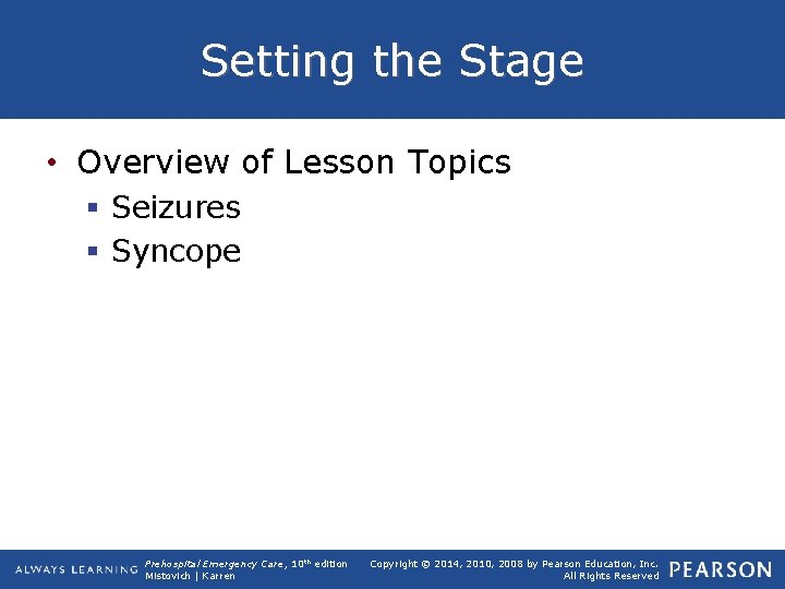 Setting the Stage • Overview of Lesson Topics § Seizures § Syncope Prehospital Emergency