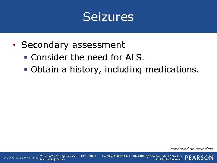 Seizures • Secondary assessment § Consider the need for ALS. § Obtain a history,