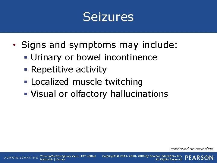 Seizures • Signs and symptoms may include: § § Urinary or bowel incontinence Repetitive