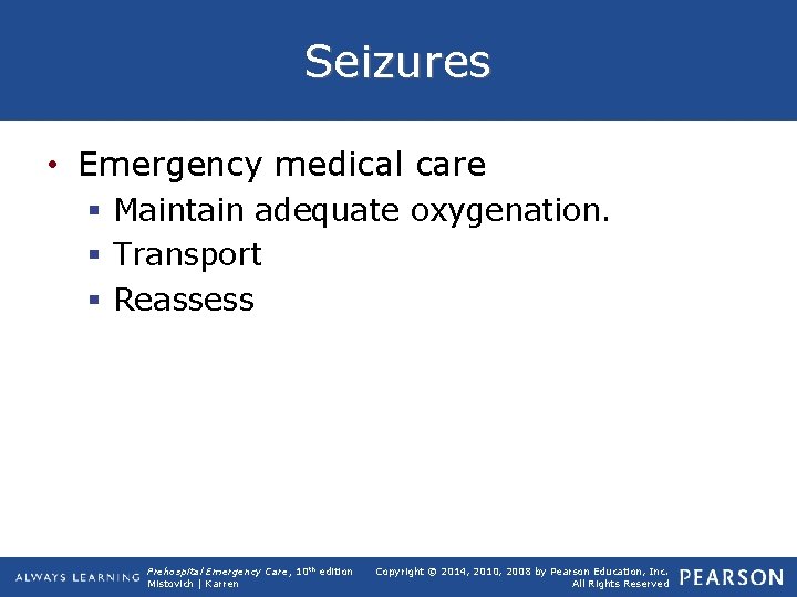 Seizures • Emergency medical care § Maintain adequate oxygenation. § Transport § Reassess Prehospital