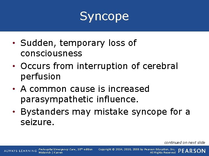 Syncope • Sudden, temporary loss of consciousness • Occurs from interruption of cerebral perfusion